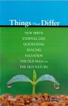 Things that Differ: New Birth, Eternal Life, Quickening, Sealing, Salvation, the old Man and the New Nature