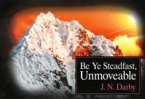 Be Ye Steadfast, Unmoveable