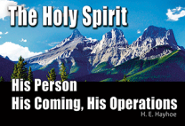 The Holy Spirit, His Person, His Coming, His Operations