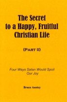 The Secret to a Fruitful, Happy Christian Life, Part 2