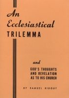 An Ecclesiastical Trilemma and God's Thoughts and Revelation as to His Church