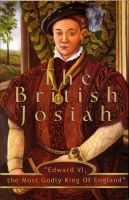 The British Josiah: "Edward VI, the Most Godly King Of England"