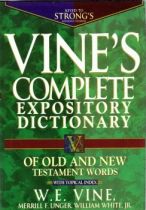 Vine’s Complete Expository Dictionary of Old and New Testament Words with Topical Index