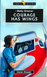Betty Greene - Courage Has Wings