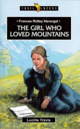 Frances Ridley Havergal - The Girl who loved Mountains