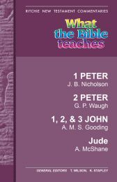 What the Bible teaches - I Peter, II Peter, I, II & III John & Jude