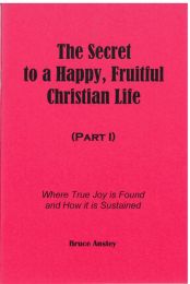 The Secret to a Fruitful, Happy Christian Life, Part 1
