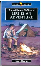 Robert Murray McCheyne: Life Is an Adventure