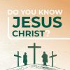 Do You Know Jesus Christ?
