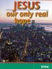 Jesus our Only Real Hope