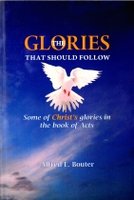 The Glories that follow: Some of Christ’s Glories in the Book of Acts