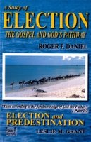 A Study of Election, The Gospel and God’s Pathway; And, Election and Predestination